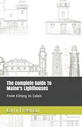 Read The Complete Guide To Maine's Lighthouses: From Kittery to Calais, written by Larry Freeman