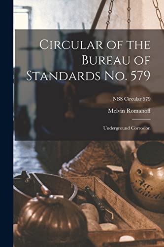 Read Circular of the Bureau of Standards No. 579: Underground Corrosion; NBS Circular 579, written by Melvin Romanoff Read Circular of the Bureau of Standards No. 579: Underground Corrosion; NBS Circular 579, written by Melvin Romanoff