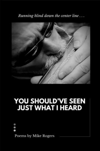 Read You Should Have Seen Just What I Heard, written by Mike Rogers Read You Should Have Seen Just What I Heard, written by Mike Rogers