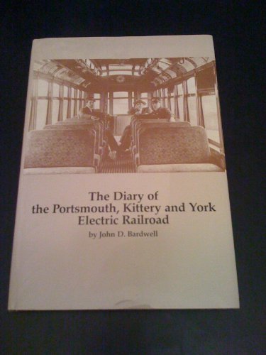 Read A Diary of the Portsmouth, Kittery, and York Electric Railroad, written by John D. Bardwell Read A Diary of the Portsmouth, Kittery, and York Electric Railroad, written by John D. Bardwell