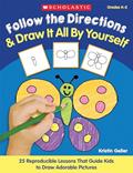 Read Follow the Directions & Draw It All by Yourself!: 25 Reproducible Lessons That Guide Kids to Draw Adorable Pictures, written by Kristin Geller; Kristen Geller