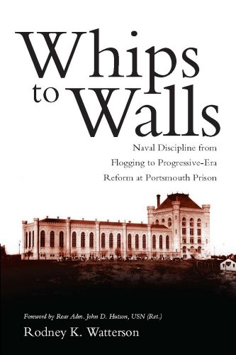 Read Whips to Walls: Naval Discipline from Flogging to Progressive Era Reform at Portsmouth Prison (New Perspectives on Maritime History and Nautical Archaeology), written by Rodney K. Watterson