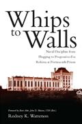 Read Whips to Walls: Naval Discipline from Flogging to Progressive Era Reform at Portsmouth Prison (New Perspectives on Maritime History and Nautical Archaeology), written by Rodney K. Watterson
