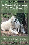 Read A Great Pyrenees For Your Farm:: A Beginner's Guide To Understanding The Breed And Choosing The Best Livestock Guardian Dog For Your Farm, written by May Hanna