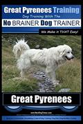 Read Great Pyrenees Training | Dog Training with the No BRAINER Dog TRAINER ~ We Make it THAT Easy!: How to EASILY TRAIN Your Great Pyrenees, written by Mr. Paul Allen Pearce