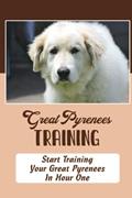 Read Great Pyrenees Training: Start Training Your Great Pyrenees In Hour One, written by Beaulah Nabb