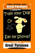 Read Great Pyrenees, Train Your Dog Or Eat My Shorts! Not Really, But.Great Pyrenees, written by Fanny Doright