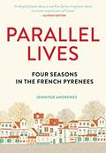 Read Parallel Lives: Four Seasons in the French Pyrenees, written by Jennifer Andrewes
