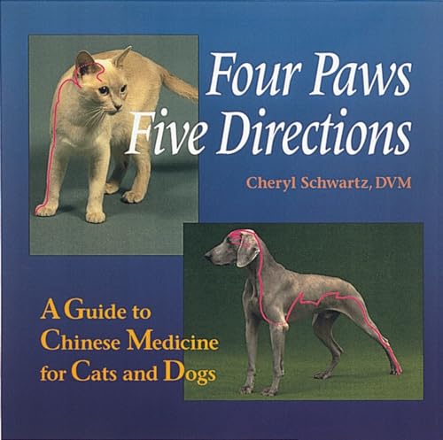 Four Paws, Five Directions: A Guide to Chinese Medicine for Cats and Dogs, written by Cheryl Schwartz; Mark Ed. Schwartz