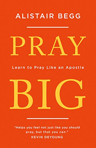 Read Pray Big, written by Alistair Begg Read Pray Big, written by Alistair Begg