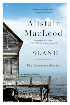 Island: The Complete Stories, written by Alistair MacLeod