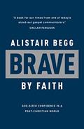 Read Brave by Faith: God-Sized Confidence in a Post-Christian World (Learn from the Bible book of Daniel how to live confidently for Christ today), written by Alistair Begg