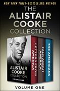Read The Alistair Cooke Collection Volume One: Letters from America, Talk About America, and The Americans, written by Alistair Cooke