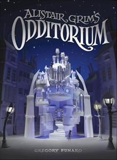 Alistair Grim's Odditorium, written by Gregory Funaro
