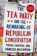 Read The Tea Party and the Remaking of Republican Conservatism, written by Theda Skocpol; Vanessa Williamson