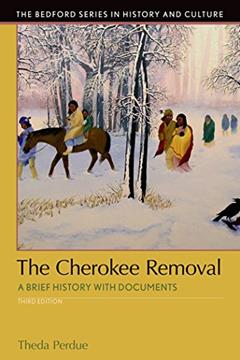 The Cherokee Removal: A Brief History with Documents (Bedford Series in History and Culture), written by Theda Perdue; Michael Green