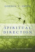 Read Spiritual Direction: A Guide to Giving and Receiving Direction, written by Gordon T. Smith