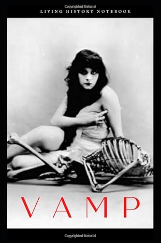 Read Vamp: "To be good is to be forgotten. I'm going to be so bad I'll always be remembered." -- Theda Bara, written by Living History Notebooks