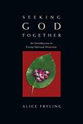 Read Seeking God Together: An Introduction to Group Spiritual Direction, written by Alice Fryling
