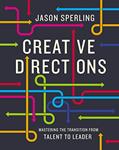 Read Creative Directions: Mastering the Transition from Talent to Leader, written by Jason Sperling