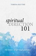 Read Spiritual Direction 101: The Basics of Spiritual Guidance, written by Teresa Blythe