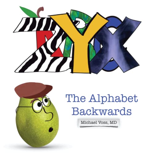 Read ZYXs: The Alphabet Backwards (PEARables, Poems, and PEARacters), written by Michael Voss MD Read ZYXs: The Alphabet Backwards (PEARables, Poems, and PEARacters), written by Michael Voss MD