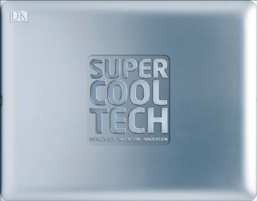 Read Super Cool Tech: Technology, Invention, Innovation, written by DK Read Super Cool Tech: Technology, Invention, Innovation, written by DK