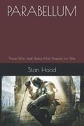Read PARABELLUM: Those Who Seek Peace Must Prepare for War, written by Stan Hood
