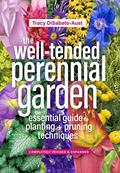 Read The Well-Tended Perennial Garden: The Essential Guide to Planting and Pruning Techniques, Third Edition, written by Tracy DiSabato-Aust