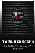 Read Your Debugger: How To Use The Debugger For Beginners, written by Brice Wink
