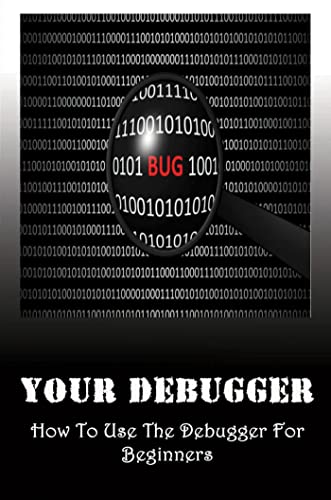 Read Your Debugger: How To Use The Debugger For Beginners, written by Margarete Hecox Read Your Debugger: How To Use The Debugger For Beginners, written by Margarete Hecox