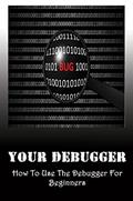 Read Your Debugger: How To Use The Debugger For Beginners, written by Margarete Hecox