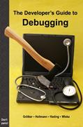 Read The Developer's Guide to Debugging: 2nd Edition, written by Thorsten Grötker; Ulrich Holtmann; Holger Keding; Markus Wloka