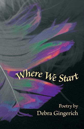 Read Where We Start (Dreamseeker Poetry), written by Debra Gingerich Read Where We Start (Dreamseeker Poetry), written by Debra Gingerich