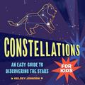 Read Constellations for Kids: An Easy Guide to Discovering the Stars, written by Kelsey Johnson