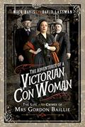 Read The Adventures of a Victorian Con Woman: The Life and Crimes of Mrs Gordon Baillie, written by Mick Davis; David Lassman Read The Adventures of a Victorian Con Woman: The Life and Crimes of Mrs Gordon Baillie, written by Mick Davis; David Lassman