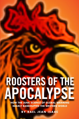 Read Roosters of the Apocalypse: How the Junk Science of Global Warming Nearly Bankrupted the Western World, written by Rael Jean Isaac Read Roosters of the Apocalypse: How the Junk Science of Global Warming Nearly Bankrupted the Western World, written by Rael Jean Isaac