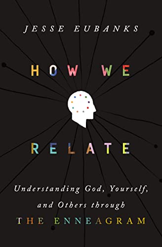 Read How We Relate: Understanding God, Yourself, and Others through the Enneagram, written by Jesse Eubanks