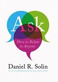Read Ask: How to Relate to Anyone, written by Daniel R Solin