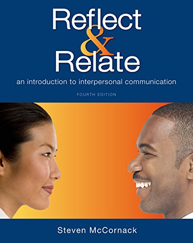 Read Reflect & Relate: An Introduction to Interpersonal Communication, written by Steven McCornack Read Reflect & Relate: An Introduction to Interpersonal Communication, written by Steven McCornack