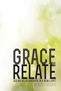 Read Grace to Relate: Seeing Relationships in a New Light, written by Dr. Scott E. Hadden