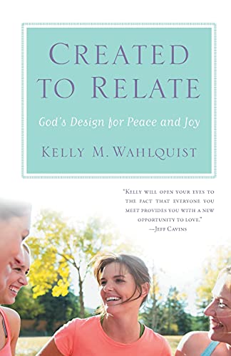 Read Created to Relate: God's Design for Peace and Joy, written by Kelly M. Wahlquist