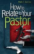 Read How To Relate To Your Pastor, written by Mark Barclay