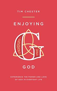 Enjoying God (Personal and spiritual growth. Discipleship. Explore how the Father, the Son and the Spirit relate to us in our day-to-day lives.), written by Tim Chester