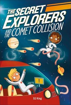 The Secret Explorers and the Comet Collision, written by SJ King