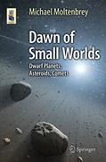 Read Dawn of Small Worlds: Dwarf Planets, Asteroids, Comets (Astronomers' Universe), written by Michael Moltenbrey
