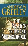 Read The Bishop in the Old Neighborhood: A Bishop Blackie Ryan Novel (Blackie Ryan series Book 12), written by Andrew M. Greeley