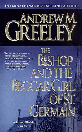 Read The Bishop and the Beggar Girl of St. Germain: A Bishop Blackie Ryan Novel (Blackie Ryan series Book 13), written by Andrew M. Greeley Read The Bishop and the Beggar Girl of St. Germain: A Bishop Blackie Ryan Novel (Blackie Ryan series Book 13), written by Andrew M. Greeley