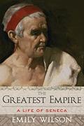 Read The Greatest Empire: A Life of Seneca, written by Emily Wilson