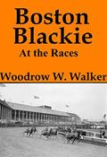 Read Boston Blackie at the Races, written by Woodrow W. Walker